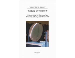 Tadeusz Kantor 1947 Nowoczesne doświadczenie z nauką, sztuką i Paryżem w tle