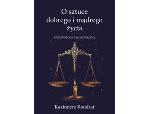 O sztuce dobrego i mądrego życia. Przewodnik filozoficzny