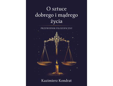 O sztuce dobrego i mądrego życia. Przewodnik filozoficzny