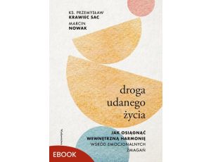 Droga udanego życia Jak osiągnąć wewnętrzną harmonię wśród emocjonalnych zmagań