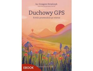 Duchowy GPS Krótki przewodnik po wierze