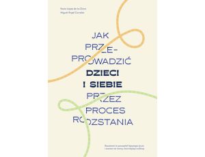 Jak przeprowadzić dzieci i siebie przez proces rozstania