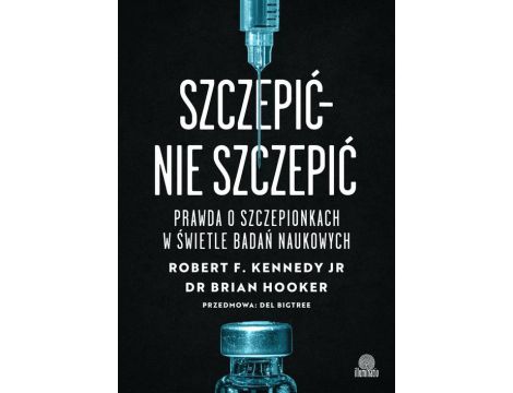 Szczepić – nie szczepić Prawda o szczepionkach w świetle badań naukowych