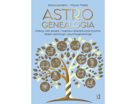 Astrogenealogia Odkryj, kim jesteś, i napraw dziedziczone traumy dzięki astrologii i psychogenealogii