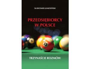 Przedsiębiorcy w Polsce. Trzynaście rozmów