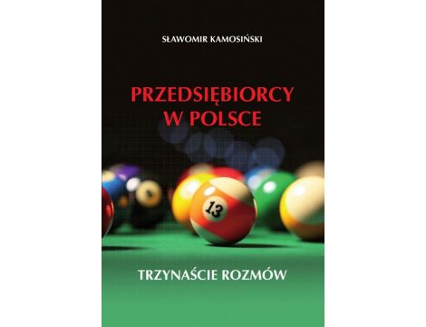 Przedsiębiorcy w Polsce. Trzynaście rozmów