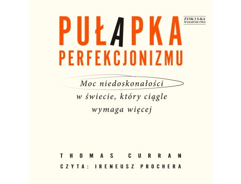 Pułapka perfekcjonizmu. Moc niedoskonałości w świecie, który ciągle wymaga więcej