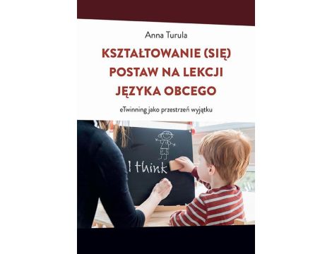 Kształtowanie (się) postaw na lekcji języka obcego. eTwinning jako przestrzeń wyjątku