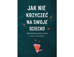 Jak nie krzyczeć na swoje dziecko