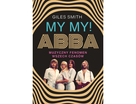 MY MY! ABBA. Muzyczny fenomen wszech czasów