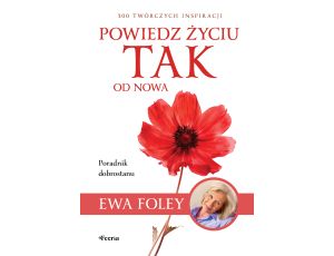 Powiedz życiu TAK od nowa. 300 twórczych inspiracji