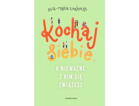 Kochaj siebie, a nieważne, z kim się zwiążesz