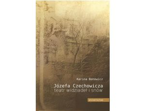 Józefa Czechowicza teatr widziadeł i snów Studium psychoanalityczne twórczości poetyckiej