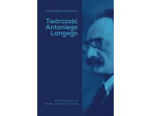 Twórczość Antoniego Langego Monografia bibliograficzna