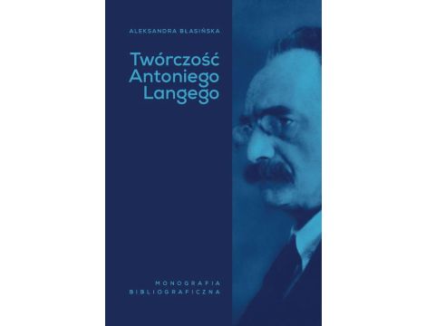 Twórczość Antoniego Langego Monografia bibliograficzna