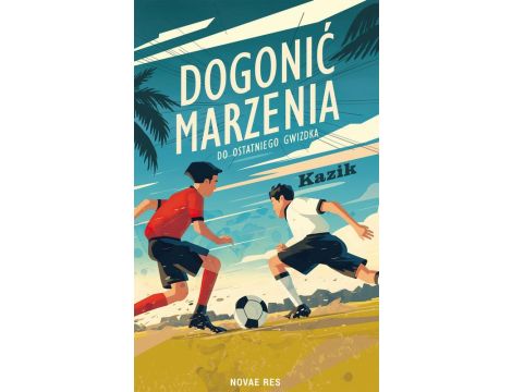 Dogonić marzenia. Do ostatniego gwizdka