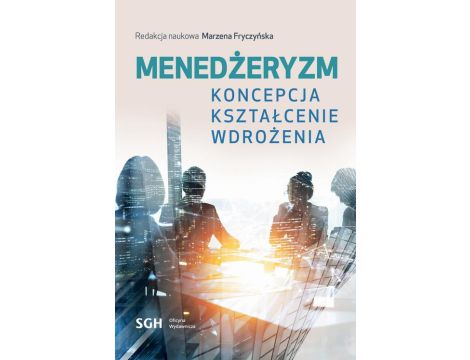 Menedżeryzm. Koncepcja, kształcenie, wdrożenia