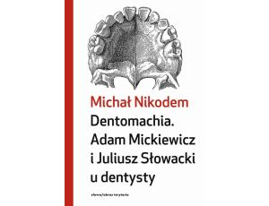 Dentomachia. Adam Mickiewicz i Juliusz Słowacki u dentysty