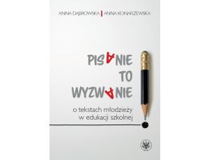 Pisanie to wyzwanie O tekstach młodzieży w edukacji szkolnej