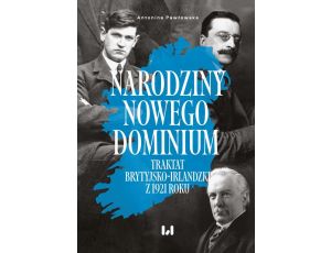 Narodziny nowego dominium Traktat brytyjsko-irlandzki z 1921 r.