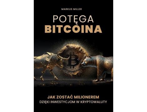 Potęga bitcoina. Jak zostać milionerem dzięki inwestycjom w kryptowaluty