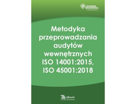 Metodyka przeprowadzania audytów wewnętrznych ISO 14001:2015, ISO 45001:2018