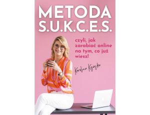 Metoda S.U.K.C.E.S., czyli jak zarabiać online na tym, co już wiesz.