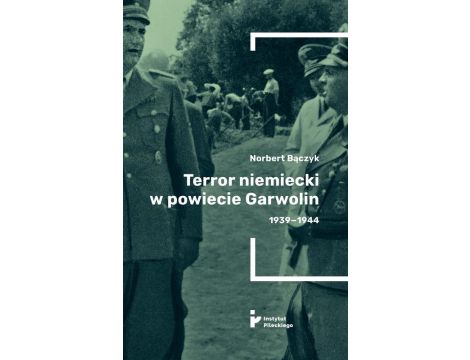 Terror niemiecki w powiecie Garwolin 1939-1944 1939-1944