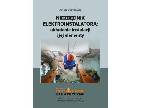 Niezbędnik elektroinstalatora układanie instalacji i jej elementy