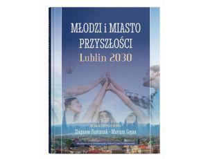 Młodzi i miasto przyszłości. Lublin 2030