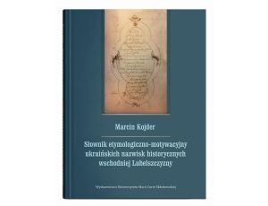 Słownik etymologiczno-motywacyjny ukraińskich nazwisk historycznych wschodniej Lubelszczyzny