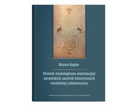 Słownik etymologiczno-motywacyjny ukraińskich nazwisk historycznych wschodniej Lubelszczyzny