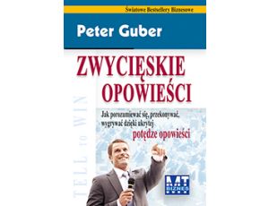 Zwycięskie opowieści Jak porozumiewać się, przekonywać, wygrywać dzięki ukrytej potędze opowieści