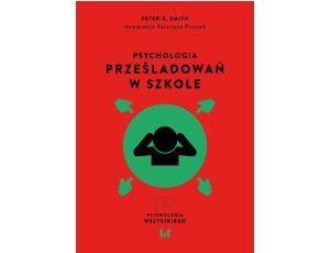 Psychologia prześladowań w szkole Wydanie 2 uzupełnione