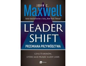 Leadershift. Przemiana przywództwa, czyli 11 kroków, które musi przejść każdy lider