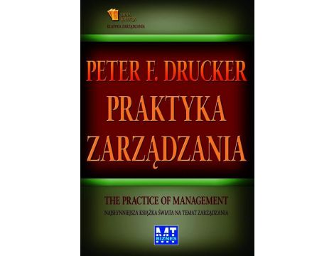 Praktyka zarządzania. Najsłynniejsza książka świata na temat zarządzania