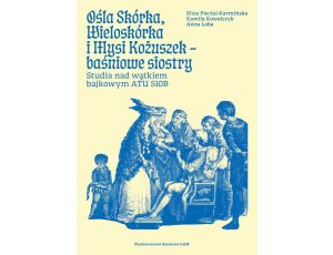 Ośla Skórka. Wieloskórka i Mysi Kożuszek - baśniowe siostry. Studia nad wątkiem bajkowym ATU 510B