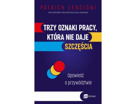 Trzy oznaki pracy, która nie daje szczęścia Opowieść o przywództwie