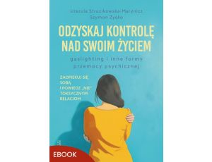 Odzyskaj kontrolę nad swoim życiem Gaslighting i inne formy przemocy psychicznej