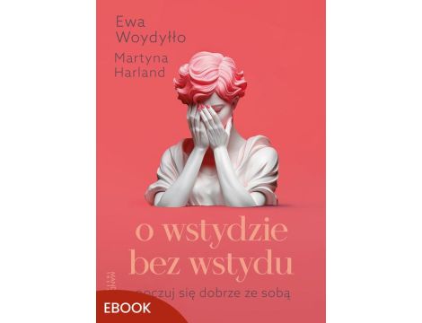 O wstydzie bez wstydu Poczuj się dobrze ze sobą