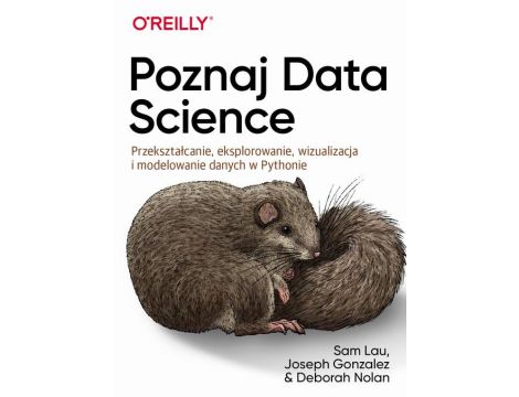 Poznaj Data Science Przekształcanie, eksplorowanie, wizualizacja i modelowanie danych w Pythonie