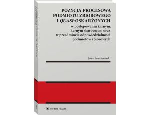 Pozycja procesowa podmiotu zbiorowego i quasi-oskarżonych w postępowaniu karnym, karnym skarbowym oraz w przedmiocie odpowiedzialności podmiotów zbiorowych