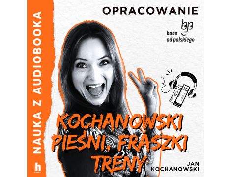 Pieśni, fraszki, treny Jana Kochanowskego – lektura z opracowaniem