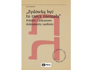 „Żydówką być to rzecz niemała”. Polskie i jidyszowe dokumenty osobiste