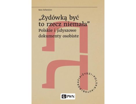 „Żydówką być to rzecz niemała”. Polskie i jidyszowe dokumenty osobiste