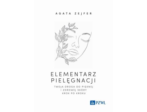 Elementarz pielęgnacji. Twoja droga do pięknej i zdrowej skóry krok po kroku