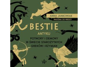 Bestie antyku. Potwory i demony w starożytnym świecie Greków i Rzymian