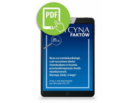 Nowa era trombokardiologii, czyli naczyniowa dawka riwaroksabanu w leczeniu przeciwzakrzepowym chorób miażdżycowych. Dlaczego, kiedy i u kogo?