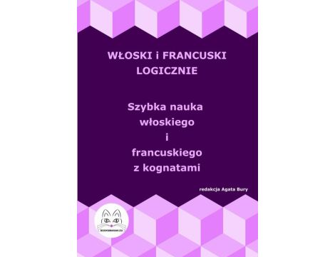 Włoski i francuski logicznie. Szybka nauka włoskiego i francuskiego z kognatami