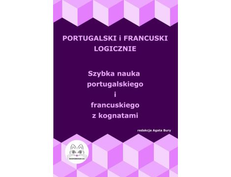 Portugalski i francuski logicznie. Szybka nauka portugalskiego i francuskiego z kognatami